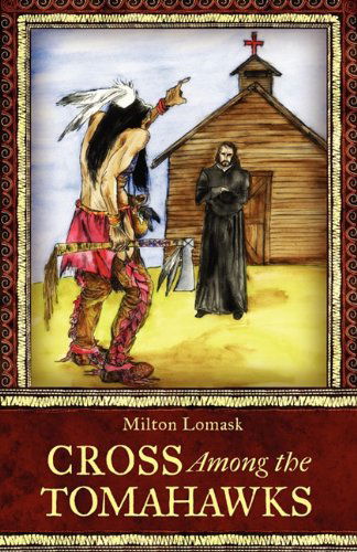 Cross Among the Tomahawks - Milton Lomask - Books - Hillside Education - 9780983180029 - February 4, 2011