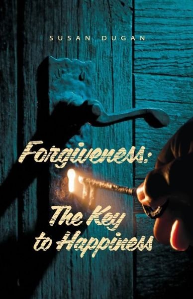 Cover for Susan a Dugan · Forgiveness: the Key to Happiness (Pocketbok) (2015)