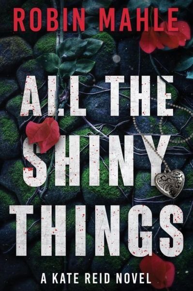 Cover for Robin Mahle · All the Shiny Things : A Kate Reid Novel (Pocketbok) (2016)