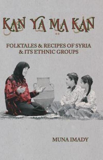 Cover for Muna Imady · Kan Ya Ma Kan Folktales and Recipes of Syria and Its Ethnic Groups (Paperback Book) (2018)