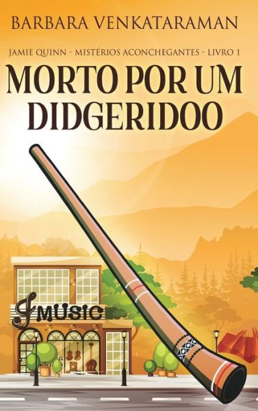 Cover for Barbara Venkataraman · Morto Por Um Didgeridoo (Jamie Quinn - Misterios Aconchegantes Livro 1) (Hardcover Book) (2021)