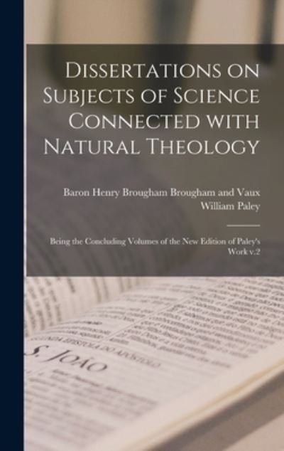 Cover for Henry Brougham Ba Brougham and Vaux · Dissertations on Subjects of Science Connected With Natural Theology; Being the Concluding Volumes of the New Edition of Paley's Work V.2 (Hardcover Book) (2021)