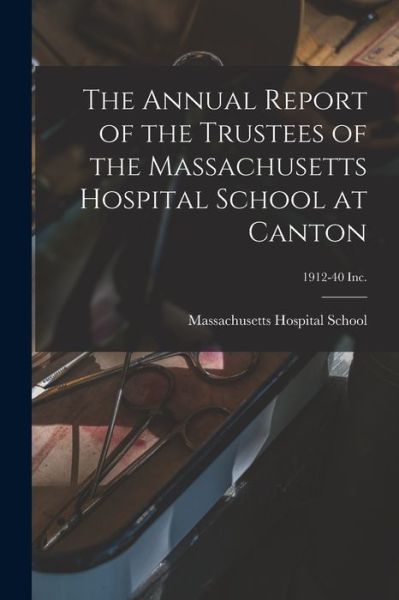 Cover for Massachusetts Hospital School · The Annual Report of the Trustees of the Massachusetts Hospital School at Canton; 1912-40 Inc. (Paperback Book) (2021)