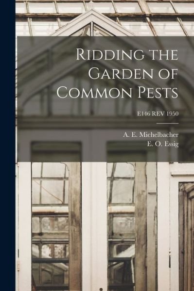 Cover for A E (Abe Ezra) 1899- Michelbacher · Ridding the Garden of Common Pests; E146 REV 1950 (Pocketbok) (2021)