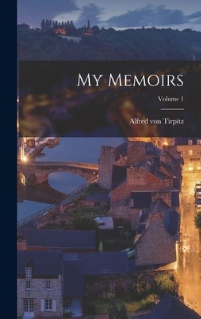 My Memoirs; Volume 1 - Alfred Von Tirpitz - Libros - Creative Media Partners, LLC - 9781016290029 - 27 de octubre de 2022