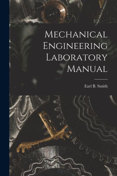 Cover for Earl B. Smith · Mechanical Engineering Laboratory Manual (Book) (2022)