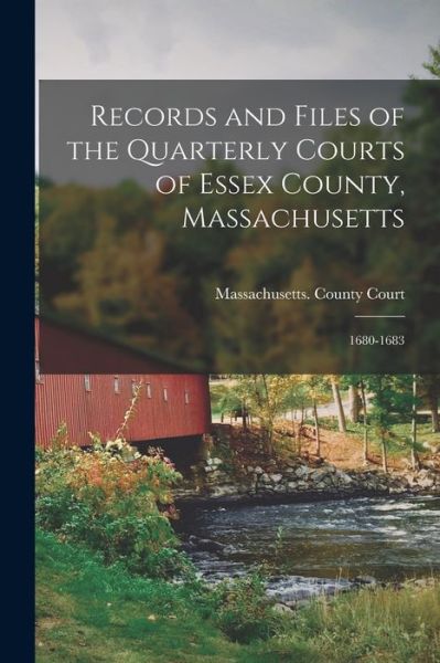 Cover for Massachusetts County Court (Essex Co ) · Records and Files of the Quarterly Courts of Essex County, Massachusetts (Book) (2022)