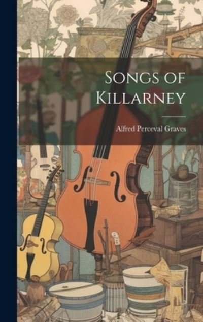 Cover for Alfred Perceval Graves · Songs of Killarney (Book) (2023)