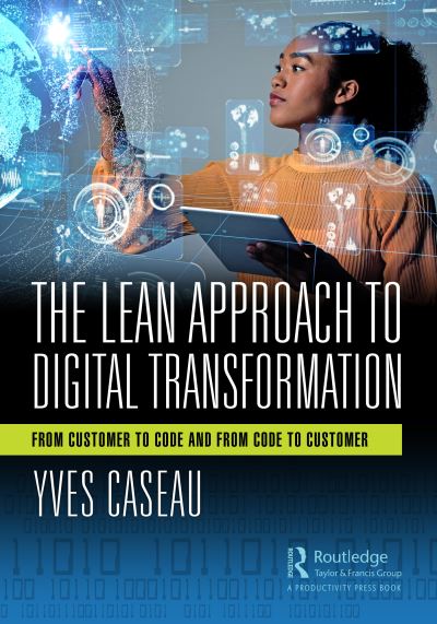 Cover for Yves Caseau · The Lean Approach to Digital Transformation: From Customer to Code and From Code to Customer (Hardcover Book) (2022)