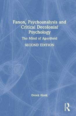 Cover for Derek Hook · Fanon, Psychoanalysis, and Critical Decolonial Psychology: The Mind of Apartheid (Hardcover bog) (2025)