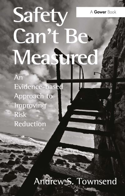 Andrew S. Townsend · Safety Can't Be Measured: An Evidence-based Approach to Improving Risk Reduction (Paperback Book) (2024)