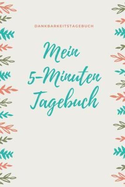 Cover for Dankbarkeit Tagebuch · Mein 5-Minuten Tagebuch Dankbarkeitstagebuch (Pocketbok) (2019)