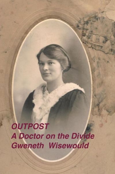 Cover for Gweneth Wisewould · Outpost a Doctor on the Divide (Paperback Bog) (2019)