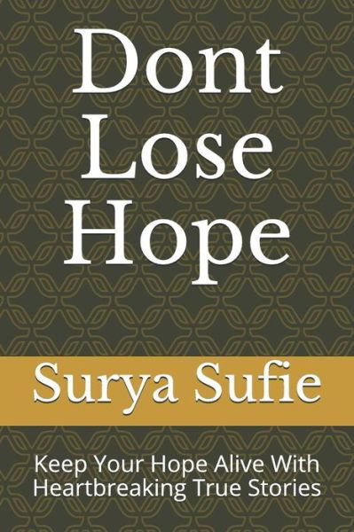 Dont Lose Hope : Keep Your Hope Alive With Heartbreaking True Stories - Surya Sufie - Książki - Independently published - 9781091747029 - 28 marca 2019