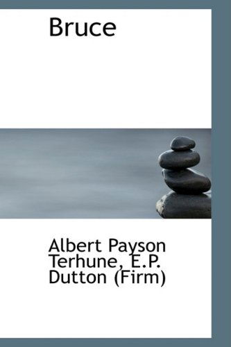 Bruce - Albert Payson Terhune - Books - BiblioLife - 9781103295029 - February 11, 2009