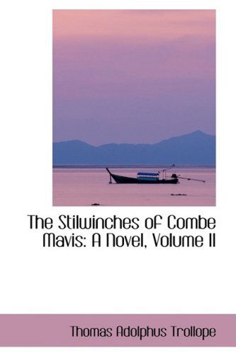 Cover for Thomas Adolphus Trollope · The Stilwinches of Combe Mavis: a Novel, Volume II (Hardcover Book) (2009)