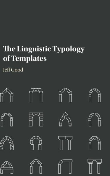 Cover for Good, Jeff (State University of New York, Buffalo) · The Linguistic Typology of Templates (Hardcover Book) (2016)