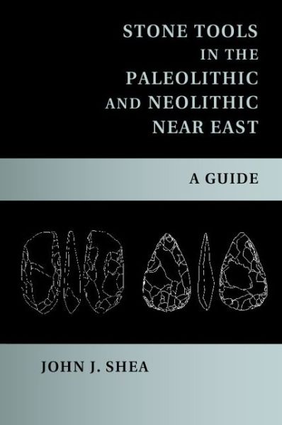 Cover for Shea, John J. (State University of New York, Stony Brook) · Stone Tools in the Paleolithic and Neolithic Near East: A Guide (Paperback Book) (2015)