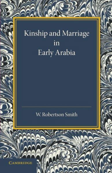 Kinship and Marriage in Early Arabia - William Robertson Smith - Kirjat - Cambridge University Press - 9781107622029 - torstai 6. maaliskuuta 2014