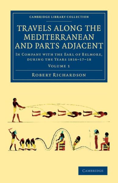 Cover for Robert Richardson · Travels along the Mediterranean and Parts Adjacent: In Company with the Earl of Belmore, during the Years 1816–17–18 - Cambridge Library Collection - Travel, Middle East and Asia Minor (Paperback Book) (2014)