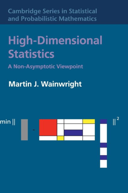 Cover for Wainwright, Martin J. (University of California, Berkeley) · High-Dimensional Statistics: A Non-Asymptotic Viewpoint - Cambridge Series in Statistical and Probabilistic Mathematics (Hardcover Book) (2019)