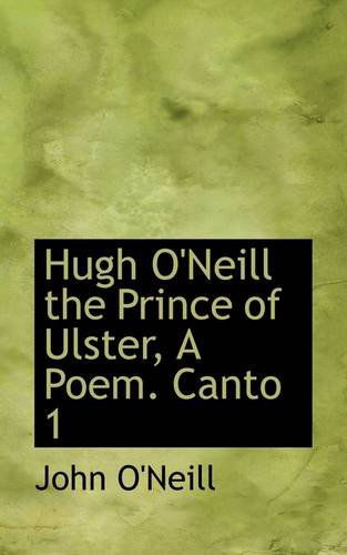 Cover for John O'neill · Hugh O'neill the Prince of Ulster, a Poem. Canto 1 (Pocketbok) (2009)