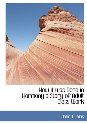 Cover for John T Faris · How It Was Done in Harmony a Story of Adult Class Work (Hardcover Book) (2009)