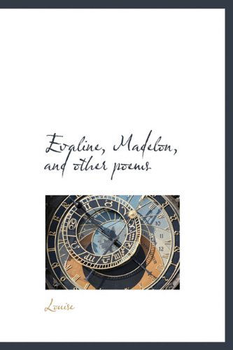 Evaline, Madelon, and Other Poems - Louise - Boeken - BiblioLife - 9781117014029 - 13 november 2009