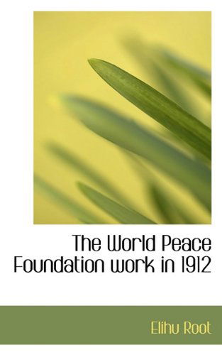 Cover for Elihu Root · The World Peace Foundation Work in 1912 (Paperback Book) (2009)