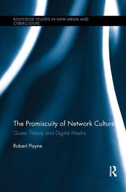 Cover for Robert Payne · The Promiscuity of Network Culture: Queer Theory and Digital Media - Routledge Studies in New Media and Cyberculture (Paperback Book) (2018)