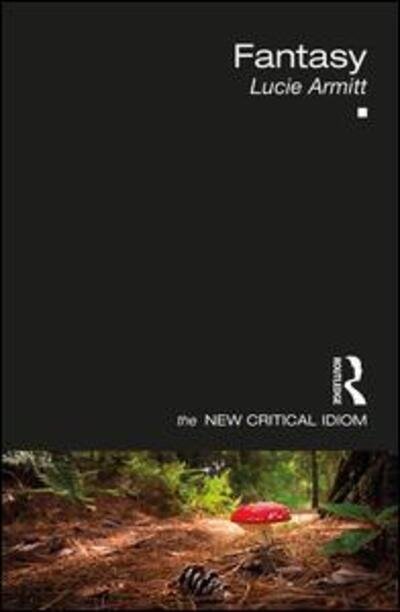 Fantasy - The New Critical Idiom - Lucie Armitt - Boeken - Taylor & Francis Ltd - 9781138677029 - 24 maart 2020