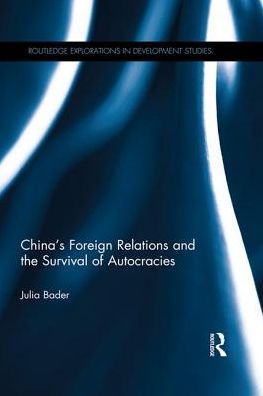 Cover for Bader, Julia (University of Amsterdam, the Netherlands) · China's Foreign Relations and the Survival of Autocracies - Routledge Explorations in Development Studies (Paperback Book) (2016)