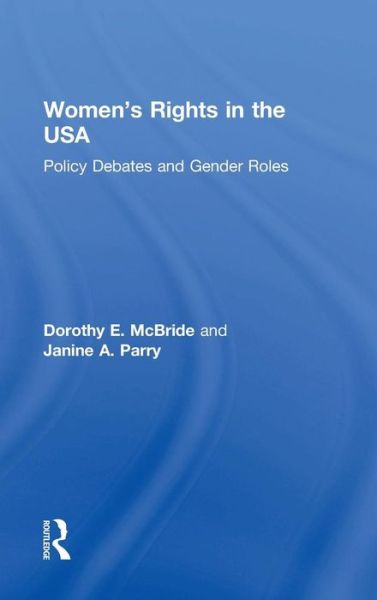 Cover for McBride, Dorothy E. (Florida Atlantic University, USA) · Women's Rights in the USA: Policy Debates and Gender Roles (Hardcover Book) (2016)