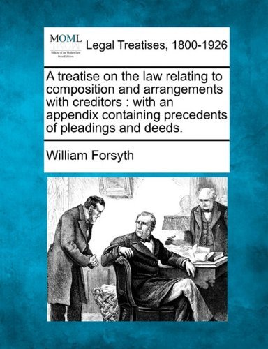 Cover for William Forsyth · A Treatise on the Law Relating to Composition and Arrangements with Creditors: with an Appendix Containing Precedents of Pleadings and Deeds. (Paperback Book) (2010)