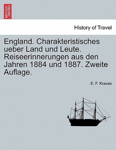 Cover for E F Krause · England. Charakteristisches Ueber Land Und Leute. Reiseerinnerungen Aus den Jahren 1884 Und 1887. Zweite Auflage. (Paperback Bog) (2011)