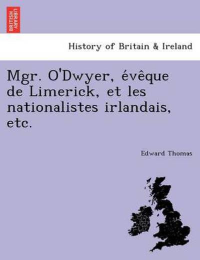 Cover for Thomas, Edward, Jr. · Mgr. O'dwyer, E Ve Que De Limerick, et Les Nationalistes Irlandais, Etc. (Paperback Book) (2012)