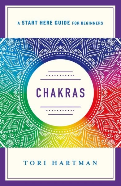 Cover for Tori Hartman · Chakras: An Introduction to Using the Chakras for Emotional, Physical, and Spiritual Well-Being (A Start Here Guide) - A Start Here Guide (Pocketbok) (2019)