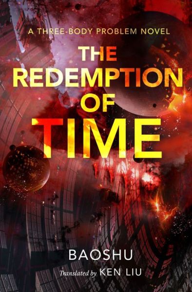 Cover for Baoshu · The Redemption of Time: A Three-Body Problem Novel - The Three-Body Problem Series (Hardcover Book) (2019)