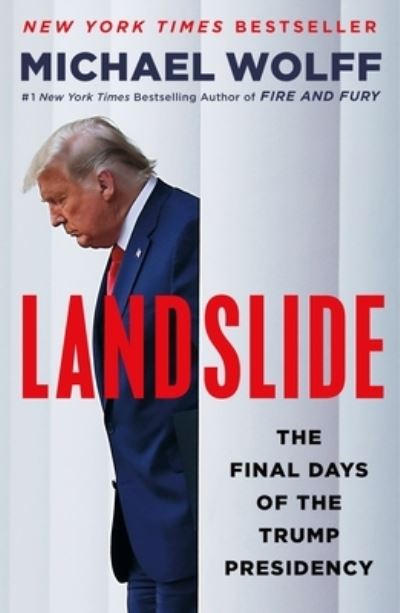 Landslide: The Final Days of the Trump White House - Michael Wolff - Books - Henry Holt & Co - 9781250830029 - September 13, 2022