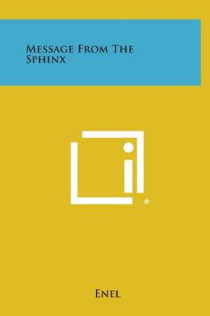 Message from the Sphinx - Enel - Livros - Literary Licensing, LLC - 9781258892029 - 27 de outubro de 2013
