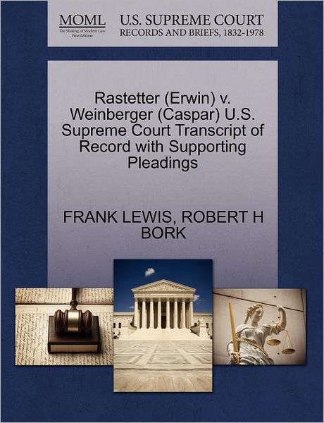 Rastetter (Erwin) V. Weinberger (Caspar) U.s. Supreme Court Transcript of Record with Supporting Pleadings - Frank Lewis - Books - Gale Ecco, U.S. Supreme Court Records - 9781270627029 - October 1, 2011