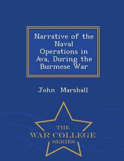 Cover for John Marshall · Narrative of the Naval Operations in Ava, During the Burmese War - War College Series (Paperback Book) (2015)