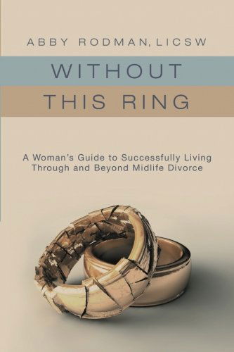 Cover for Abby Rodman · Without This Ring: a Woman's Guide to Successfully Living Through and Beyond Midlife Divorce (Taschenbuch) (2014)