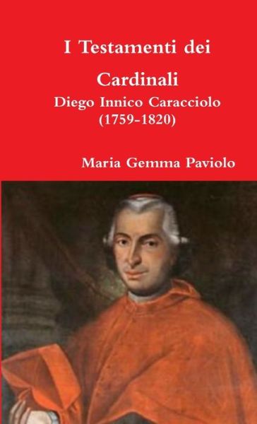 Cover for Maria Gemma Paviolo · I Testamenti Dei Cardinali: Diego Innico Caracciolo (1759-1820) (Paperback Bog) (2017)