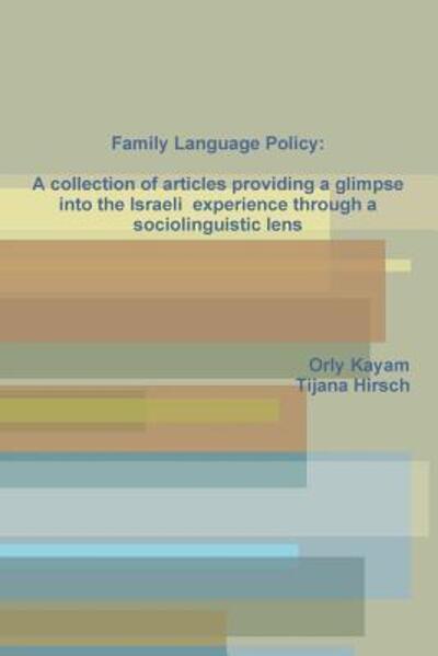 Cover for Orly Kayam · Family Language Policy: A Collection of Articles Providing a Glimpse into the Israeli Experience Through a Sociolinguistic Lens (Paperback Book) (2015)