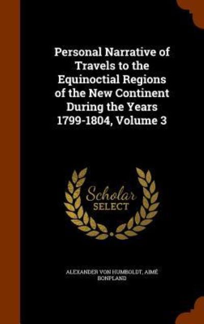 Cover for Aime Bonpland · Personal Narrative of Travels to the Equinoctial Regions of the New Continent During the Years 1799-1804, Volume 3 (Hardcover Book) (2015)