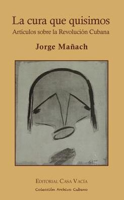 La cura que quisimos. Articulos sobre la Revolucion Cubana - Jorge Mañach - Libros - Blurb - 9781389486029 - 23 de agosto de 2024