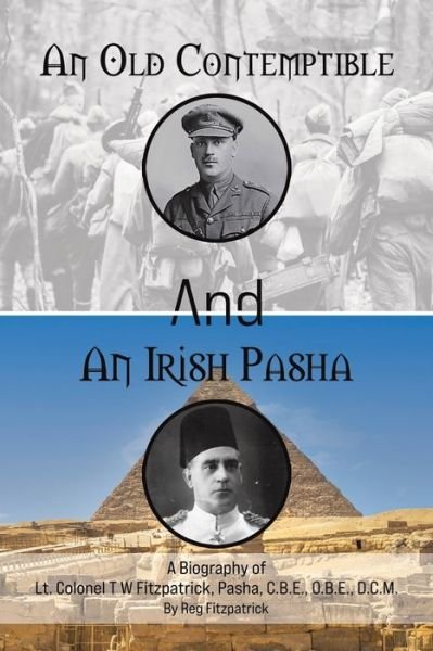 Cover for Reg Fitzpatrick · An Old Contemptible and An Irish Pasha: A Biography of Lt. Colonel T W Fitzpatrick, Pasha, C.B.E., O.B.E., D.C.M. (Pocketbok) (2022)
