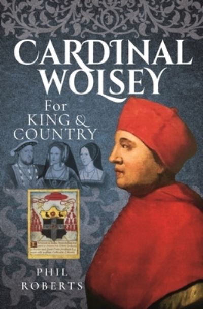 Cover for Phil Roberts · Cardinal Wolsey: For King and Country (Hardcover Book) (2022)