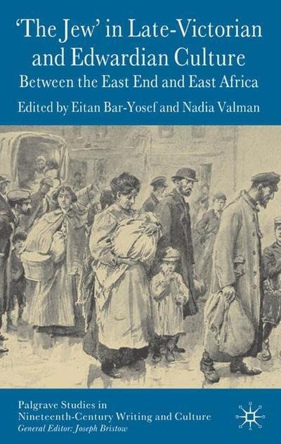 Cover for Eitan Bar-yosef · 'The Jew' in Late-Victorian and Edwardian Culture: Between the East End and East Africa - Palgrave Studies in Nineteenth-Century Writing and Culture (Hardcover bog) (2009)